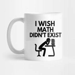 I wish math didn't exist Mug